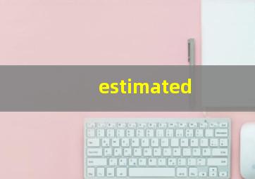 estimated